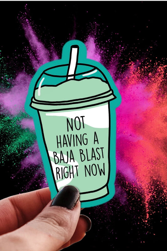 NOT HAVING A BAJA BLAST STICKER