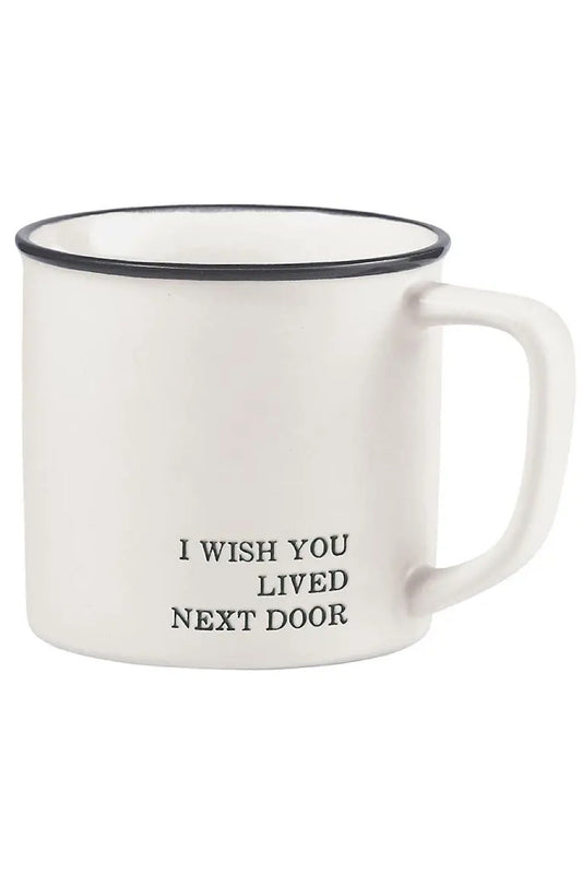 I WISH YOU LIVED NEXT DOOR MUG